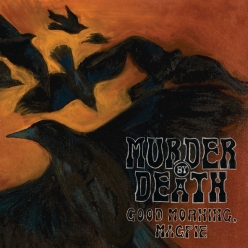 Murder by Death - Good Morning, Magpie